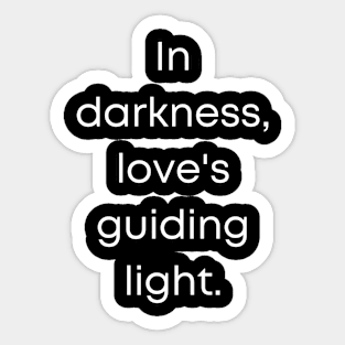 In Darkness Love's Guiding Light Sticker